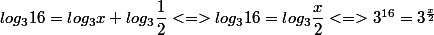 log_3 16 = log_3 x + log_3 \dfrac 1 2 <=> log_3 16 = log_3 \dfrac x 2 <=> 3^{16} = 3^\frac x 2